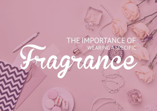 The importance and significance of wearing a specific fragrance